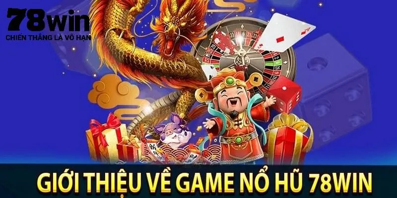 Khái quát về nổ hũ 78Win