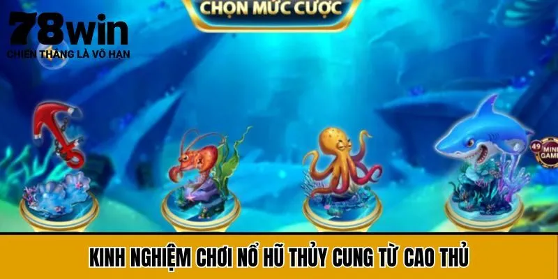 Kinh nghiệm chơi Nổ Hũ Thủy Cung từ cao thủ