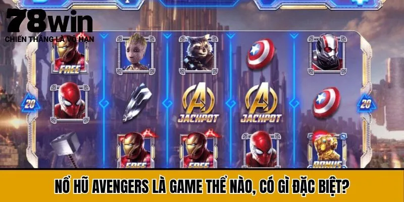 Nổ hũ Avengers là game thể nào, có gì đặc biệt?